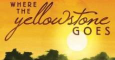 Película Where the Yellowstone Goes