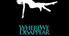Where We Disappear (2009) stream