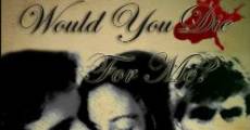 Would You Die for Me? (2013) stream