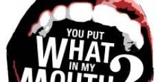 Película You Put What in My Mouth