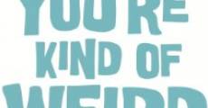 You're Kind of Weird But I Like It film complet