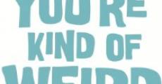 Película You're Kind of Weird But I Like It