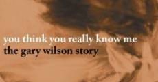 Película You Think You Really Know Me: The Gary Wilson Story