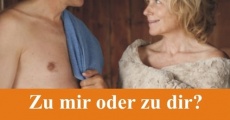 Filme completo Zu mir oder zu Dir?