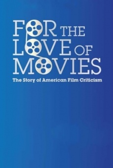 For the Love of Movies: The Story of American Film Criticism en ligne gratuit