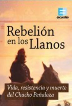 Rebelión en los Llanos: Vida, resistencia y muerte del Chacho Peñaloza en ligne gratuit