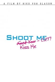 Ver película Shoot Me. F**k You. Kiss Me. Cut!