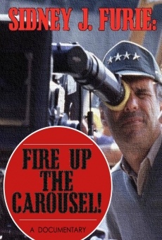 Sidney J. Furie: Fire Up the Carousel! streaming en ligne gratuit