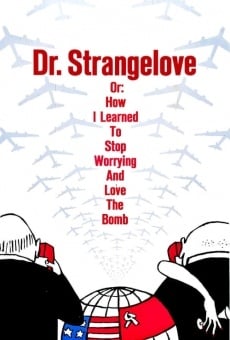 Dr. Strangelove, or How I Learned to Stop Worrying and Love the Bomb online kostenlos