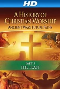 Watch The History of Christian Worship: Part Three - The Feast online stream