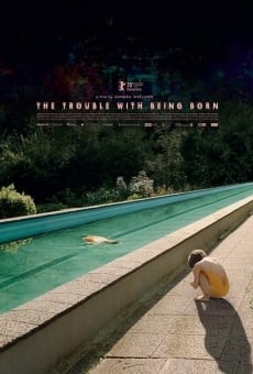 The Trouble with Being Born streaming en ligne gratuit