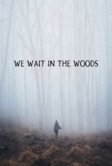 Watch We Wait in the Woods online stream