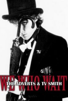 We Who Wait: The Adverts & TV Smith on-line gratuito