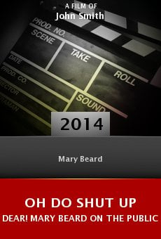 Watch Oh Do Shut Up Dear! Mary Beard on the Public Voice of Women online stream