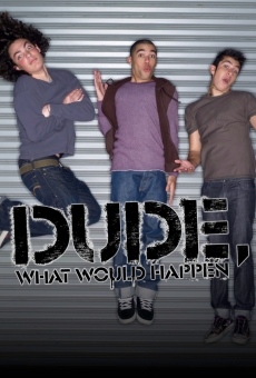 Dude, What Would Happen? online gratis