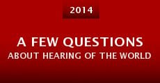 A few questions about hearing of the world (2014) stream