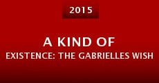 Película A Kind of Existence: The Gabrielles Wish Story