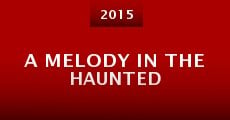 A Melody in the Haunted (2015) stream