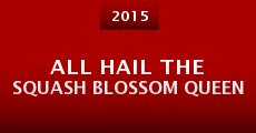 All Hail the Squash Blossom Queen (2015)