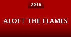 Aloft the Flames (2016) stream