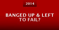 Banged Up & Left to Fail? (2014) stream
