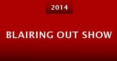 Blairing Out Show (2014) stream