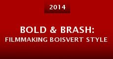 Bold & Brash: Filmmaking Boisvert Style (2014)