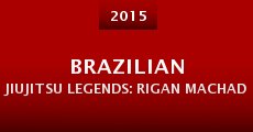 Película Brazilian Jiujitsu Legends: Rigan Machado