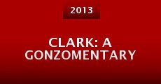 Clark: A Gonzomentary (2013) stream