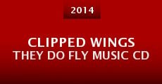 Película Clipped Wings They Do Fly Music CD