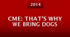 CME: That's Why We Bring Dogs (2014) stream