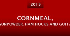 Cornmeal, Gunpowder, Ham Hocks and Guitar Strings (2015) stream