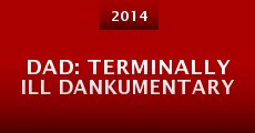 Dad: Terminally Ill Dankumentary (2014) stream