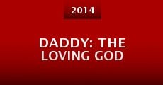 Película Daddy: The Loving God