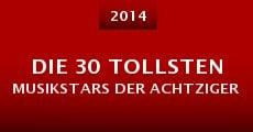 Die 30 tollsten Musikstars der Achtziger (2014) stream