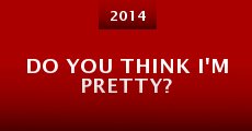 Do You Think I'm Pretty? (2014) stream