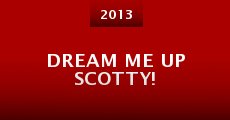 Película Dream Me Up Scotty!