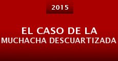 El caso de la muchacha descuartizada (2015) stream