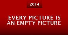 Every Picture Is an Empty Picture (2014) stream