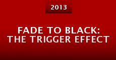 Película Fade to Black: The Trigger Effect