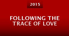 Película Following the Trace of Love