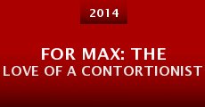 Película For Max: The Love of a Contortionist