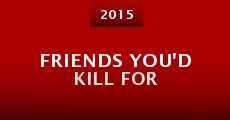 Friends You'd Kill For (2015) stream