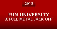 Fun University 3: Full Metal Jack Off (2015) stream