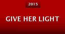 Give Her Light (2015) stream