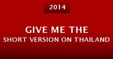 Give Me the Short Version on Thailand (2014) stream