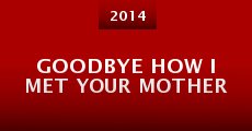 Goodbye How I Met Your Mother (2014) stream