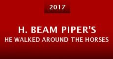 H. Beam Piper's He Walked Around the Horses (2017)