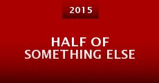 Half of Something Else (2015) stream