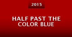 Película Half Past the Color Blue